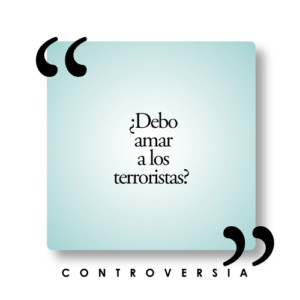 ¿Debo amar a los terroristas?