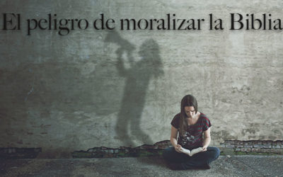 El peligro de moralizar la Biblia