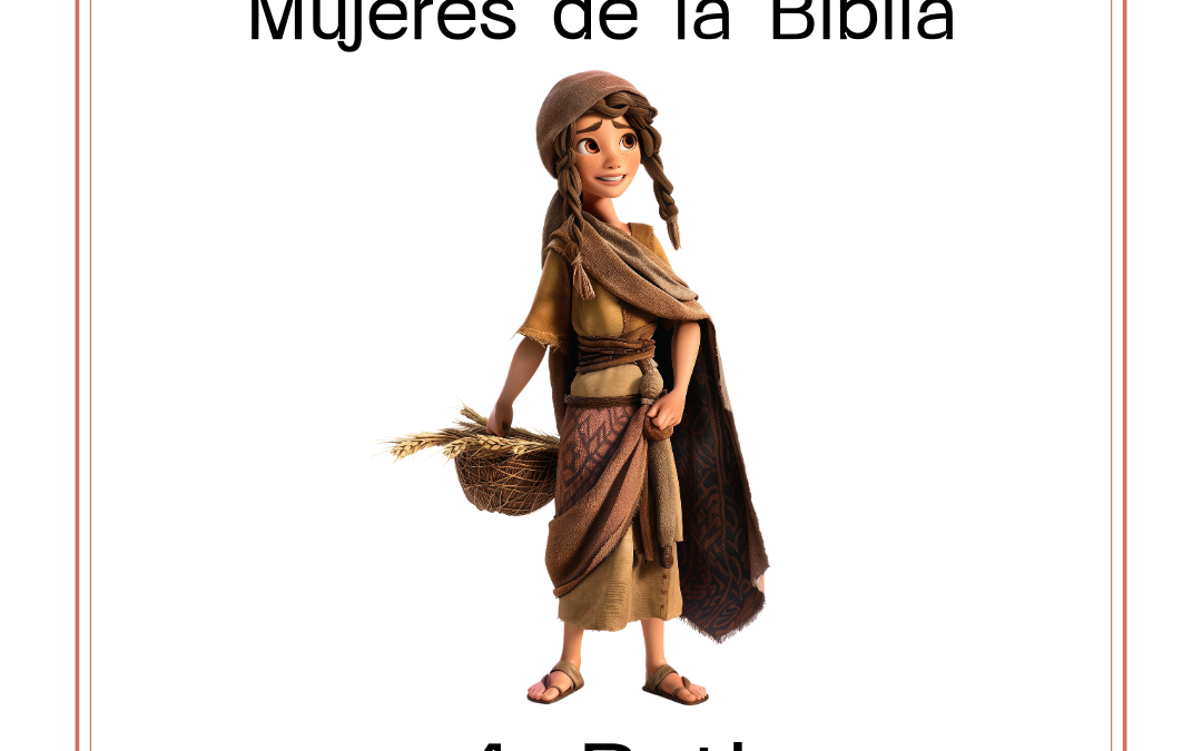 Mujeres de la Biblia 4: Ruth, una historia de amor