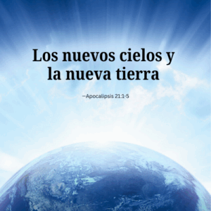 Los nuevos cielos y la nueva tierra - Apocalipsis 21:1-5