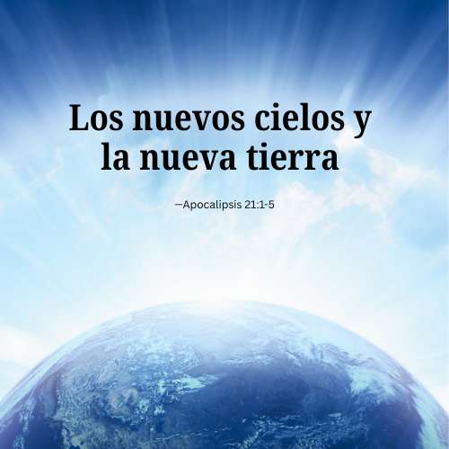 Los nuevos cielos y la nueva tierra – Apocalipsis 21:1-5