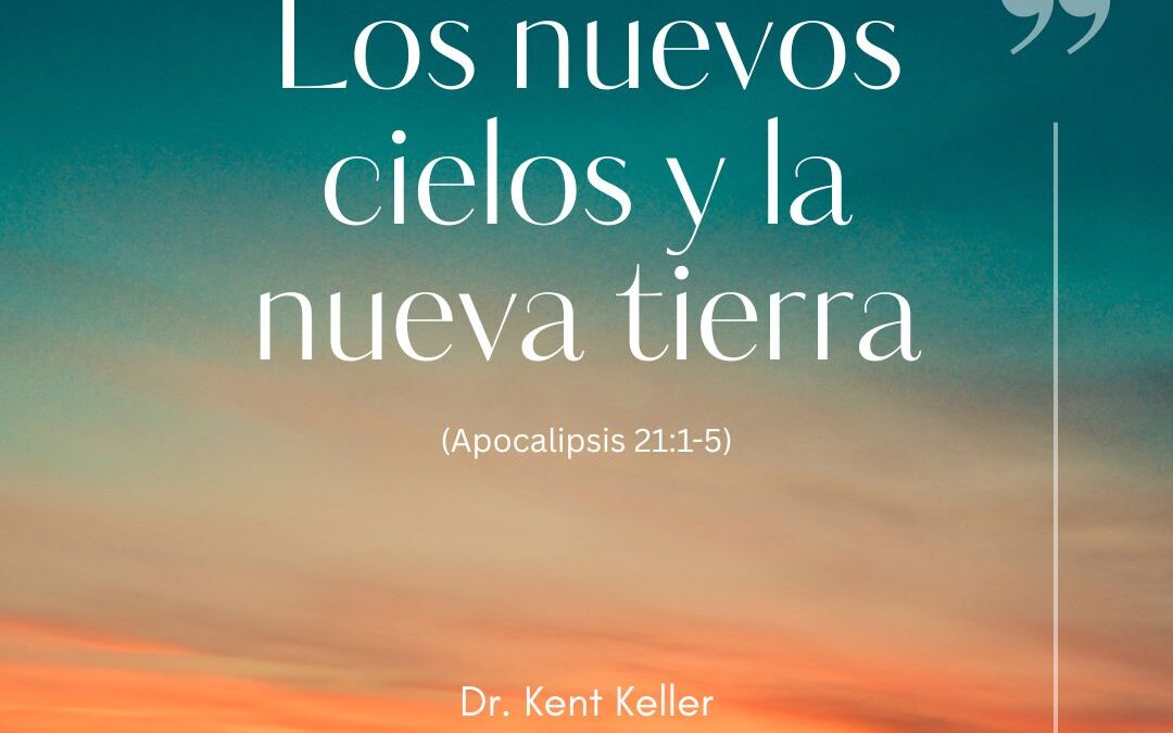 Los nuevos cielos y la nueva tierra – Apocalipsis 21:1-5