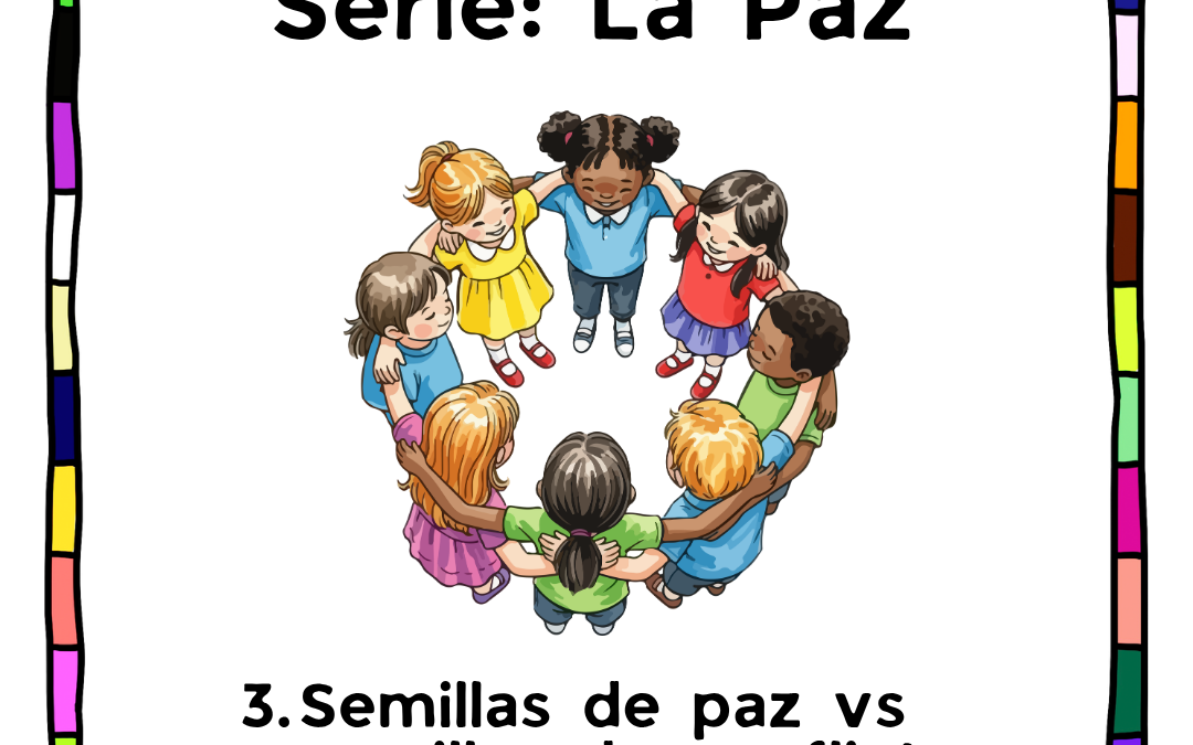 Lección 3: Semillas de paz v/s semillas de conflicto